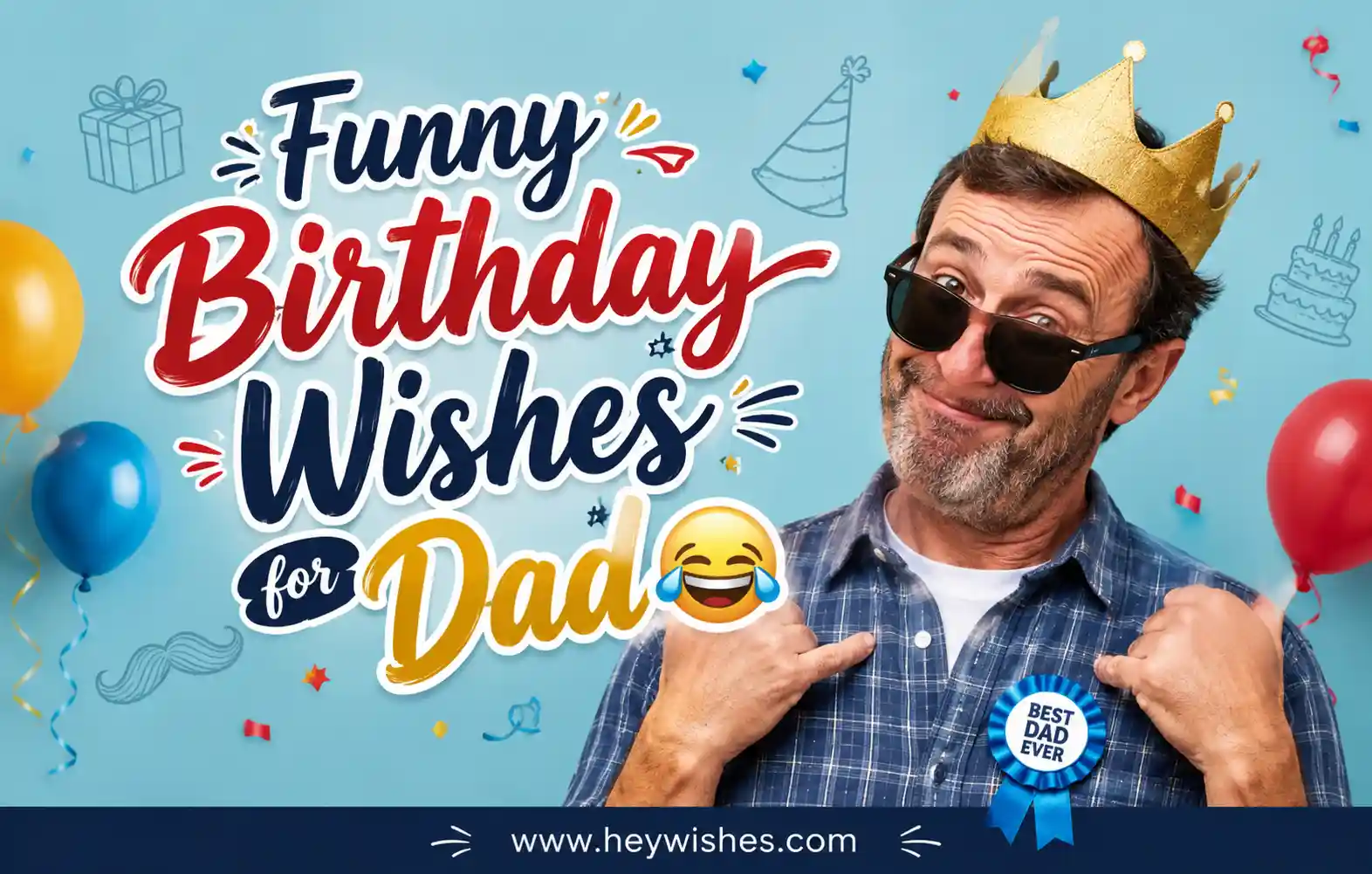 Funny dad wearing a crown and sunglasses with colorful balloons and stylish “Funny Birthday Wishes for Dad 😂” text.