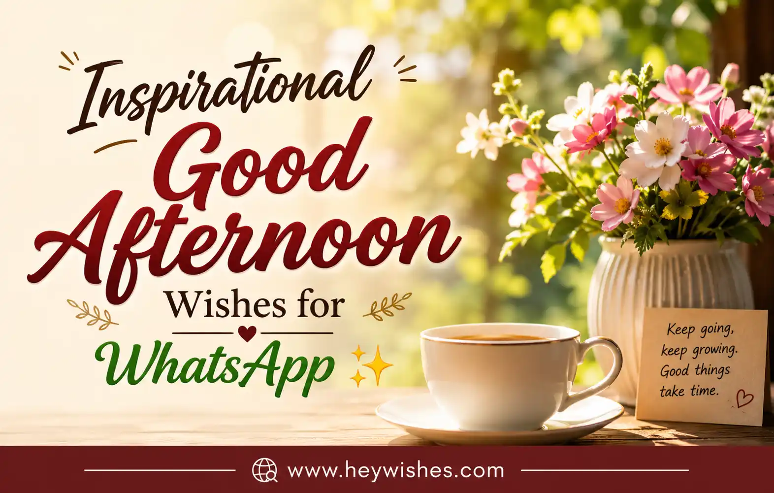 Inspirational good afternoon wishes for WhatsApp with flowers, tea cup, warm sunlight, and motivational aesthetic background design.