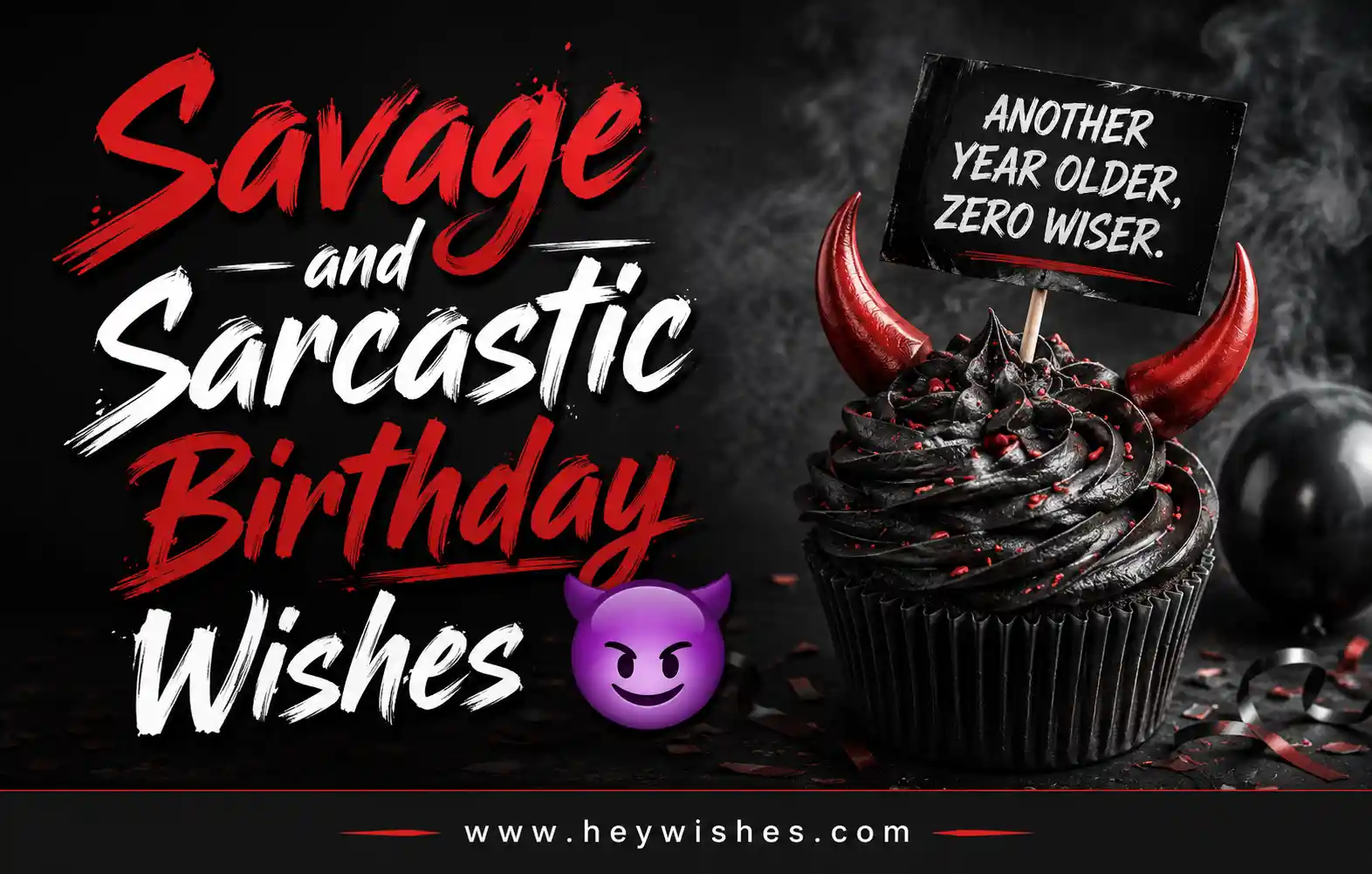 Savage and sarcastic birthday wishes graphic with edgy typography, dark moody background, devil-themed cupcake, and heywishes.com footer.